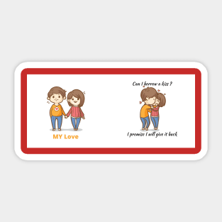 My Love -  Can I Borrow A kiss ? I Promise I will give it back Sticker